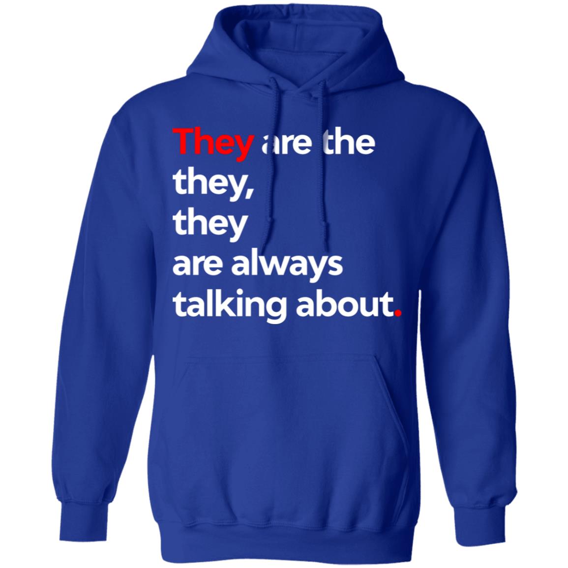 They Are The They They Are Always Talking About Shirt, Hoodie, Tank