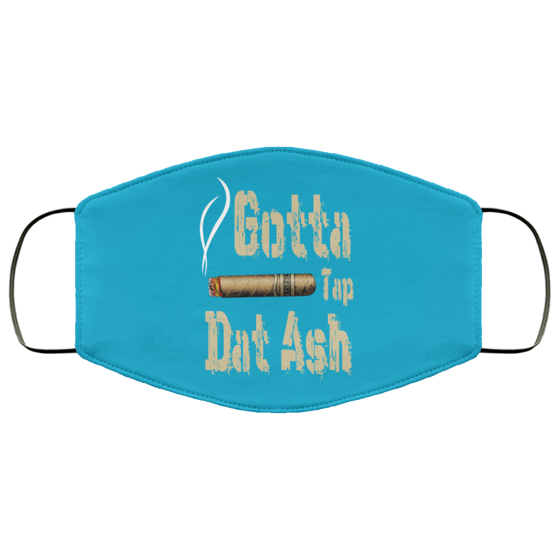 Gotta Tap Dat Ash Cigar Face Mask