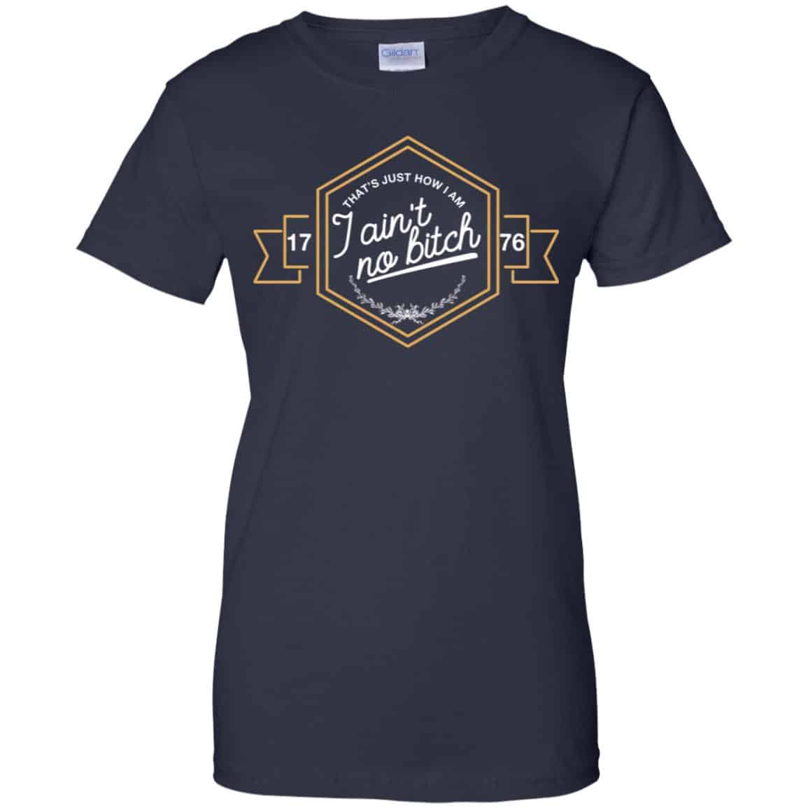 That’s Just How I Am I Ain’t No Bitch 1776 T-Shirts, Hoodie, Tank