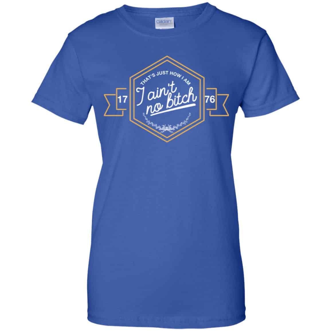 That’s Just How I Am I Ain’t No Bitch 1776 T-Shirts, Hoodie, Tank