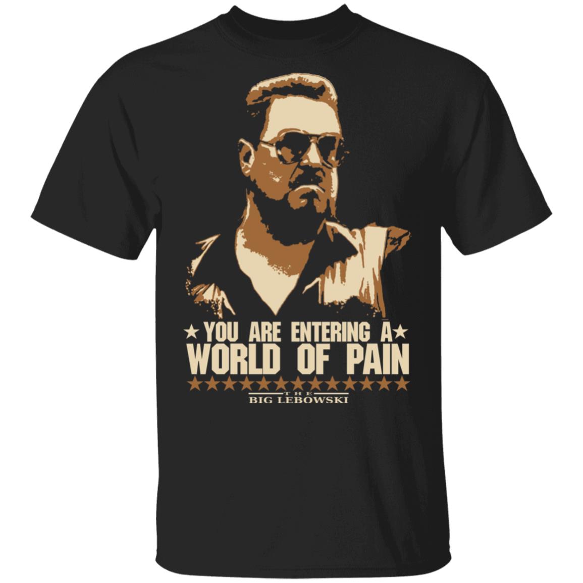 The Big Lebowski You Are Entering A World Of Pain Shirt, Hoodie, Tank