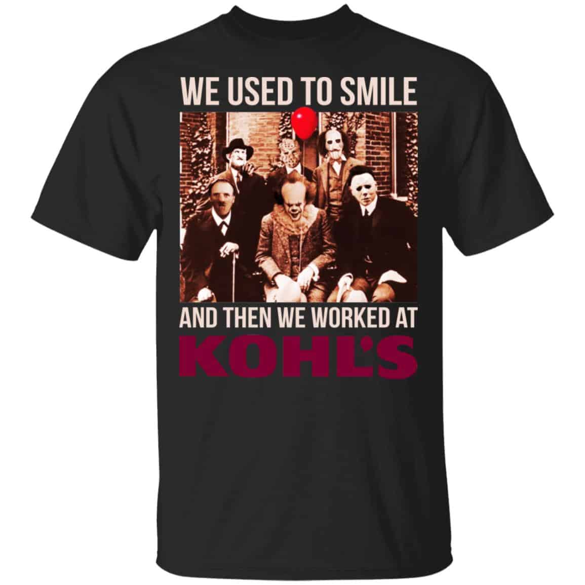 We Used To Smile And Then We Worked At Kohl’s Shirt, Hoodie, Tank