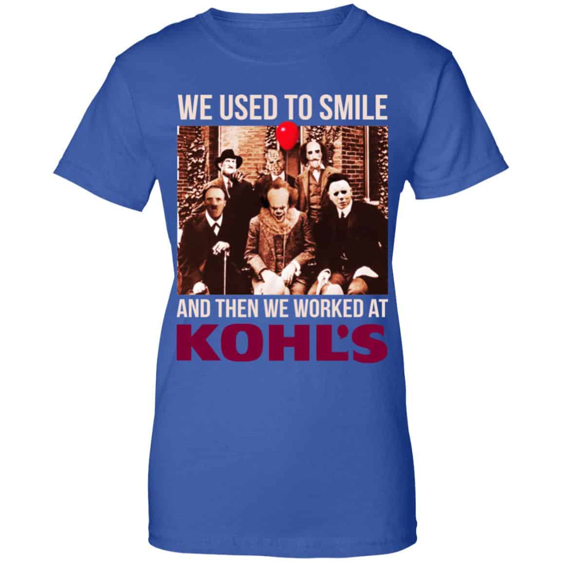 We Used To Smile And Then We Worked At Kohl’s Shirt, Hoodie, Tank