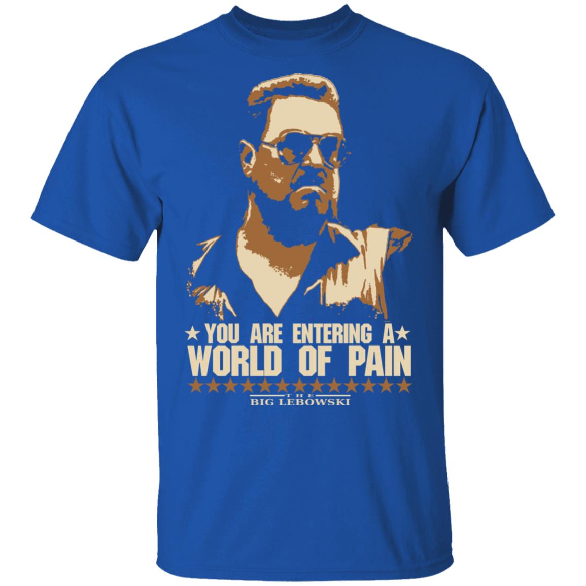 The Big Lebowski You Are Entering A World Of Pain Shirt, Hoodie, Tank