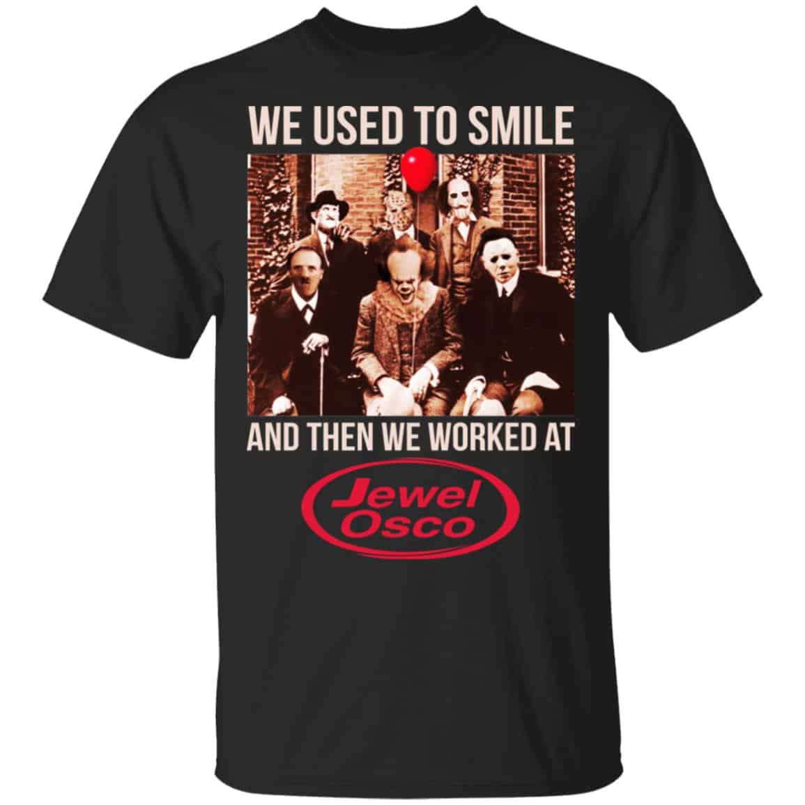 We Used To Smile And Then We Worked At Jewel-Osco Shirt, Hoodie, Tank