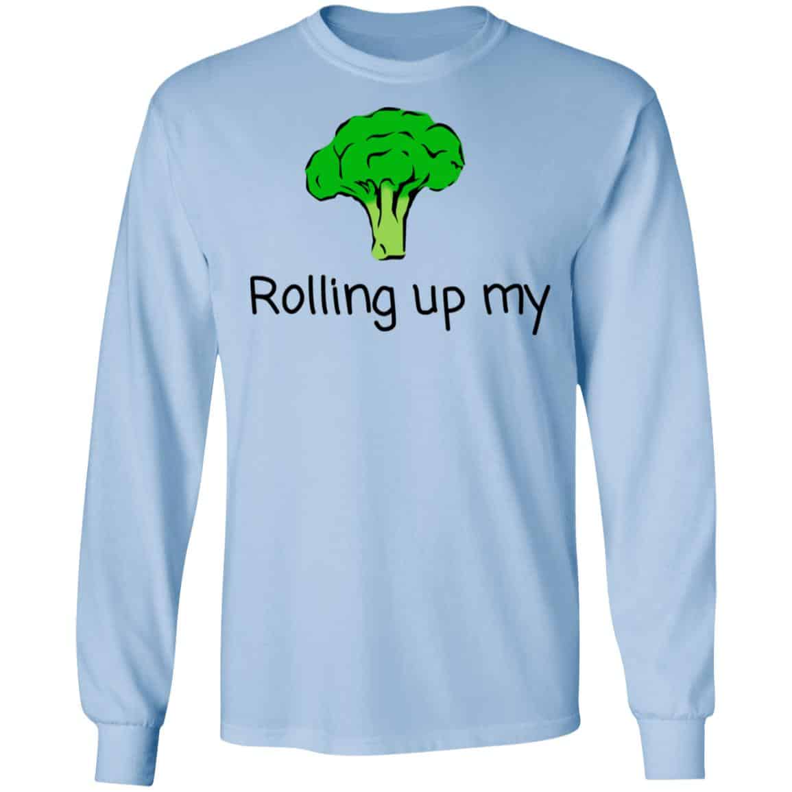 Rolling Up My Broccoli Shirt, Hoodie, Tank