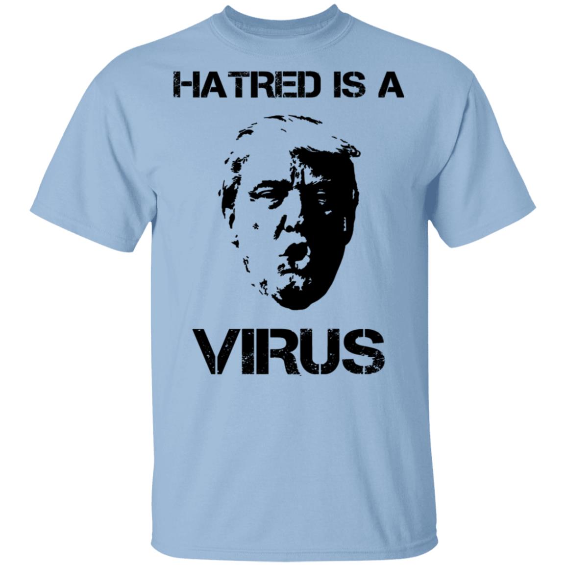 Donald Trump Hatred Is A Virus Shirt, Hoodie, Tank