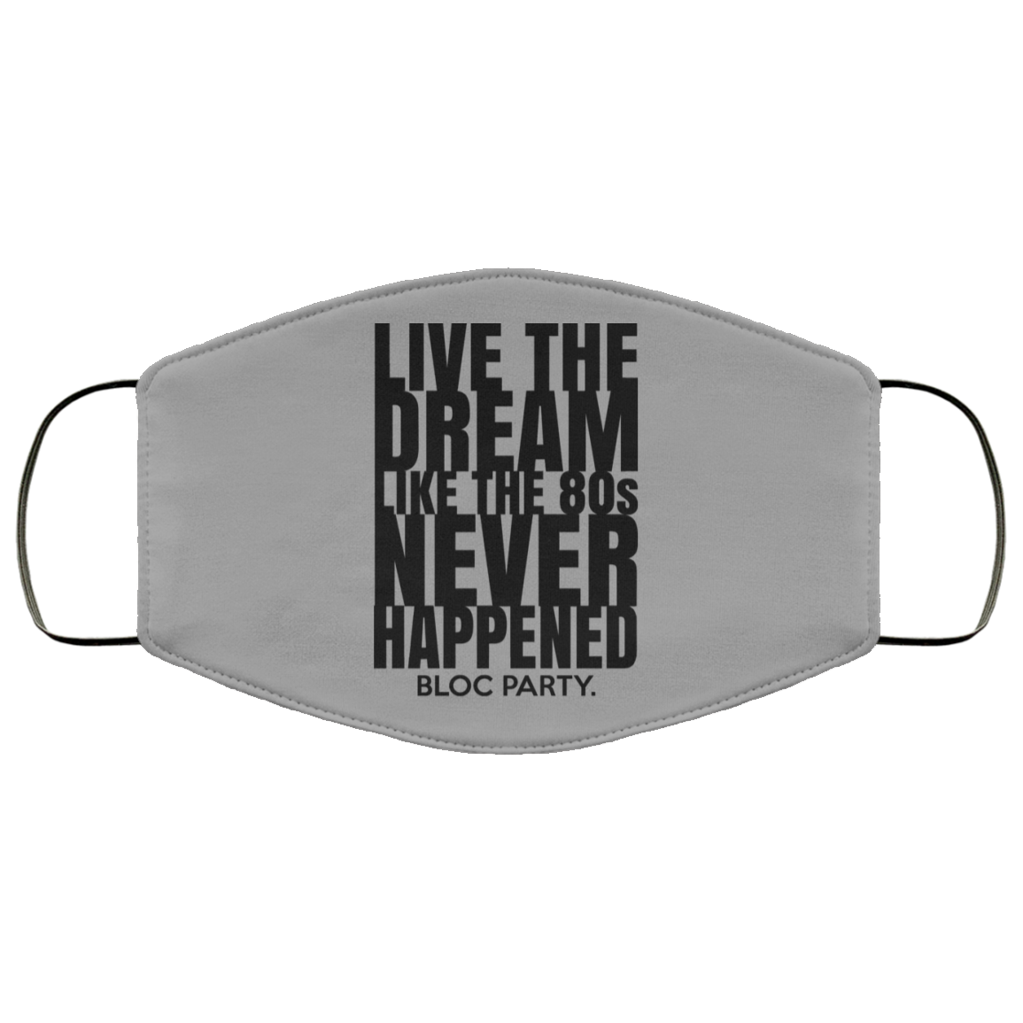 Live The Dream Like The 80s Never Happened Bloc Party Face Mask
