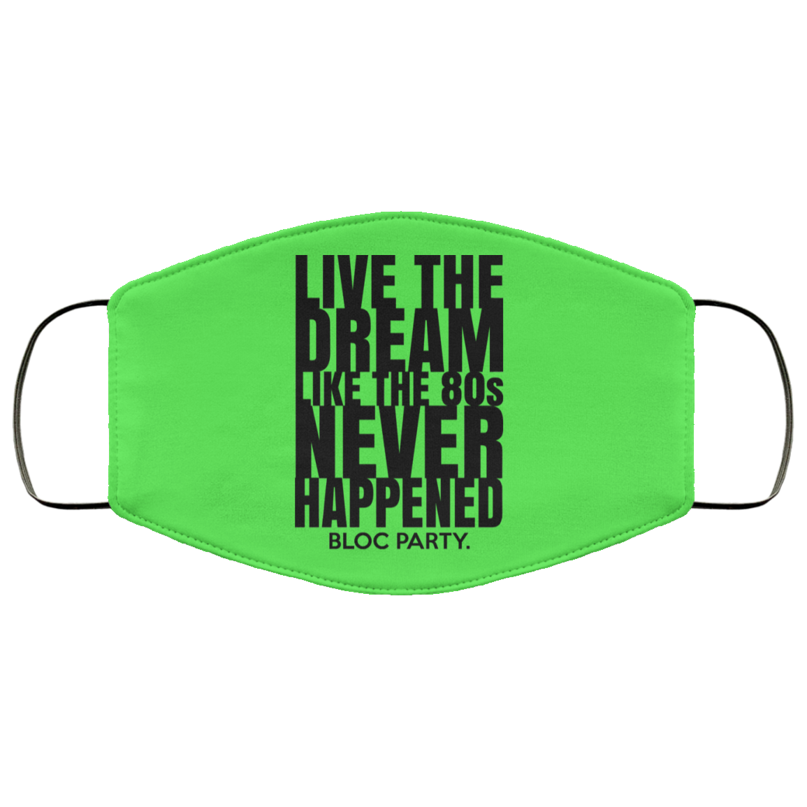 Live The Dream Like The 80s Never Happened Bloc Party Face Mask