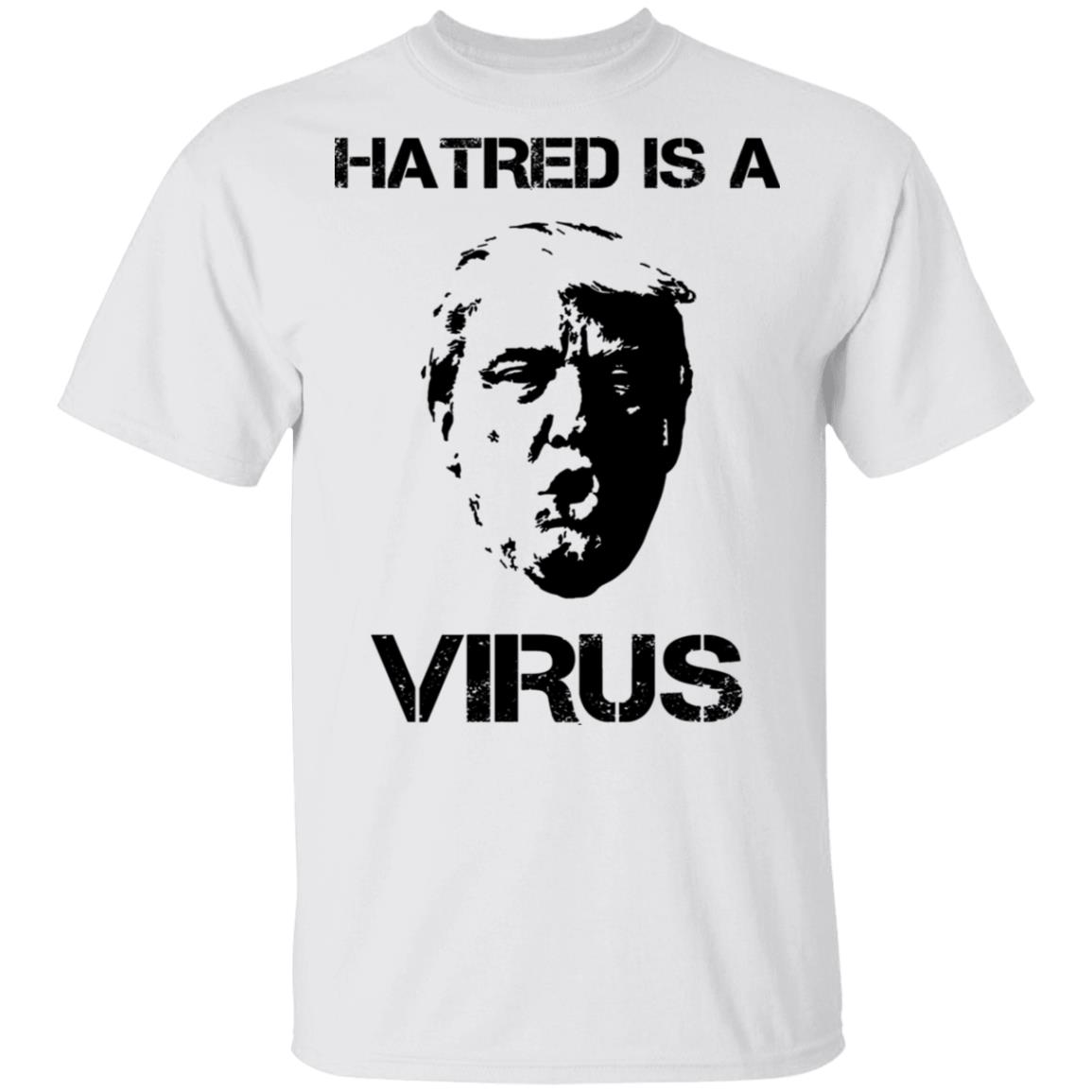 Donald Trump Hatred Is A Virus Shirt, Hoodie, Tank