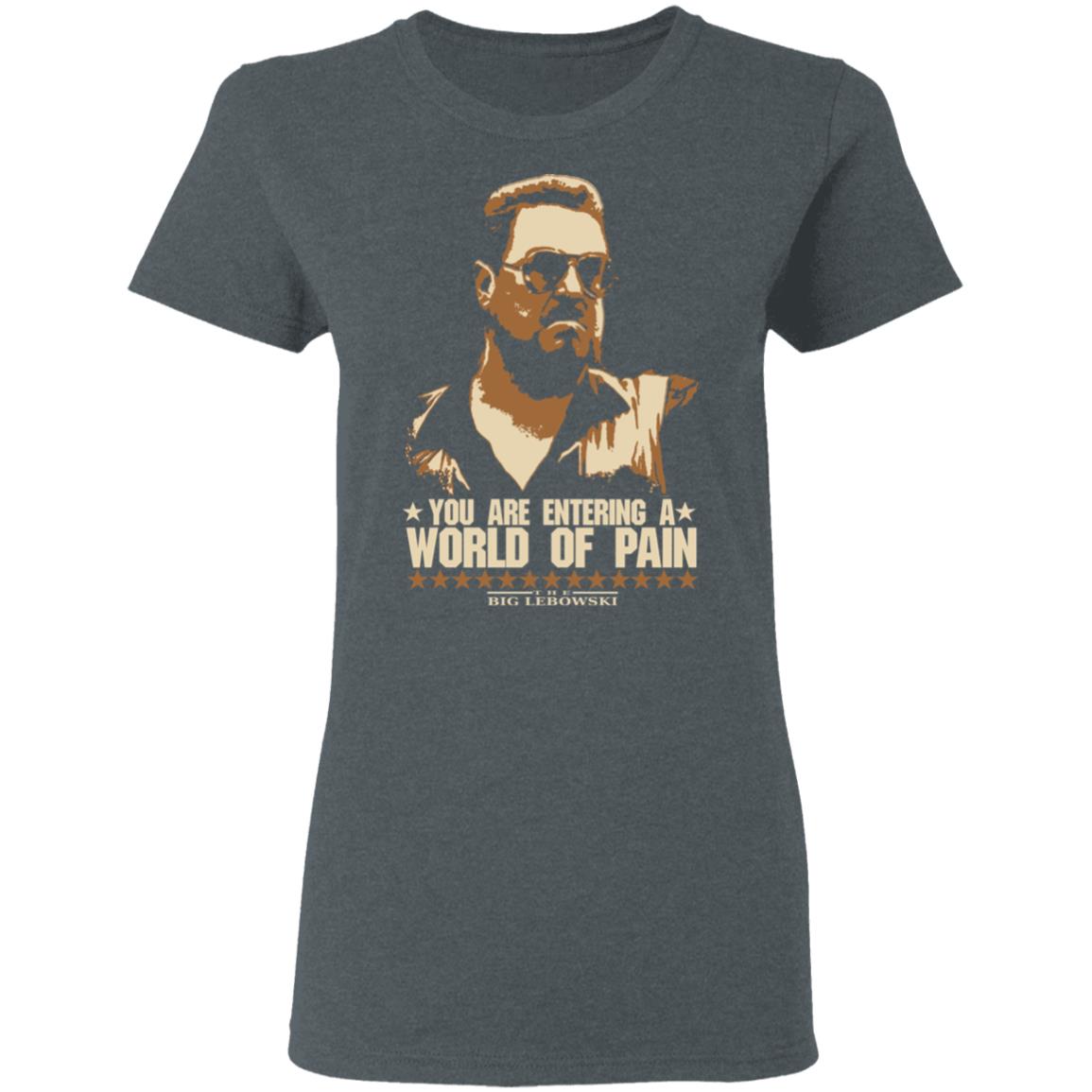 The Big Lebowski You Are Entering A World Of Pain Shirt, Hoodie, Tank