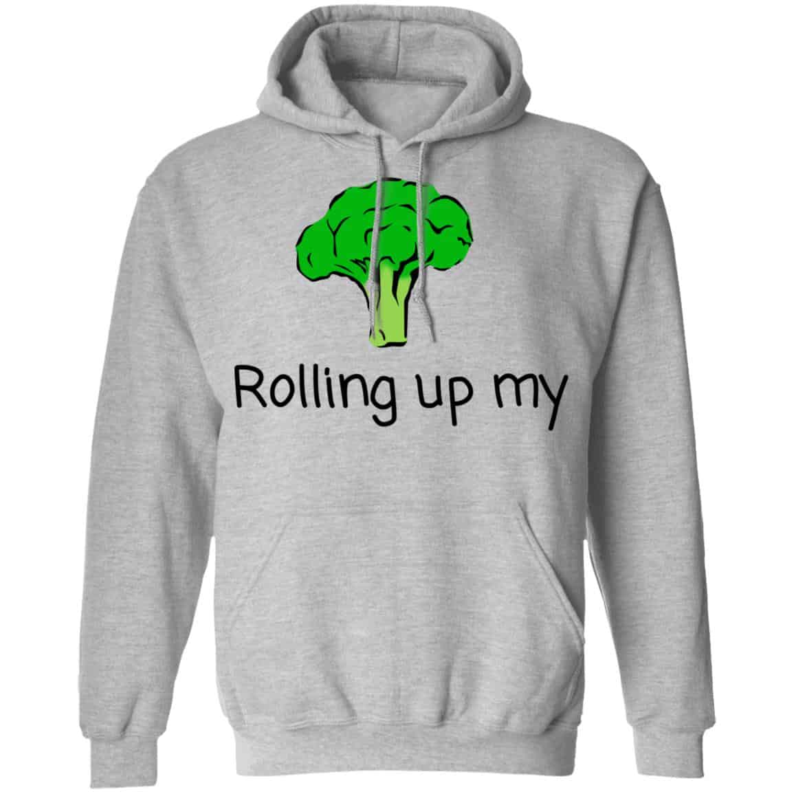 Rolling Up My Broccoli Shirt, Hoodie, Tank