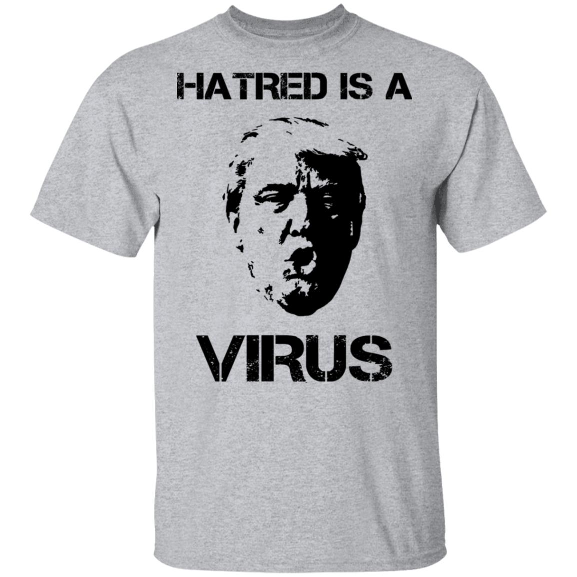 Donald Trump Hatred Is A Virus Shirt, Hoodie, Tank