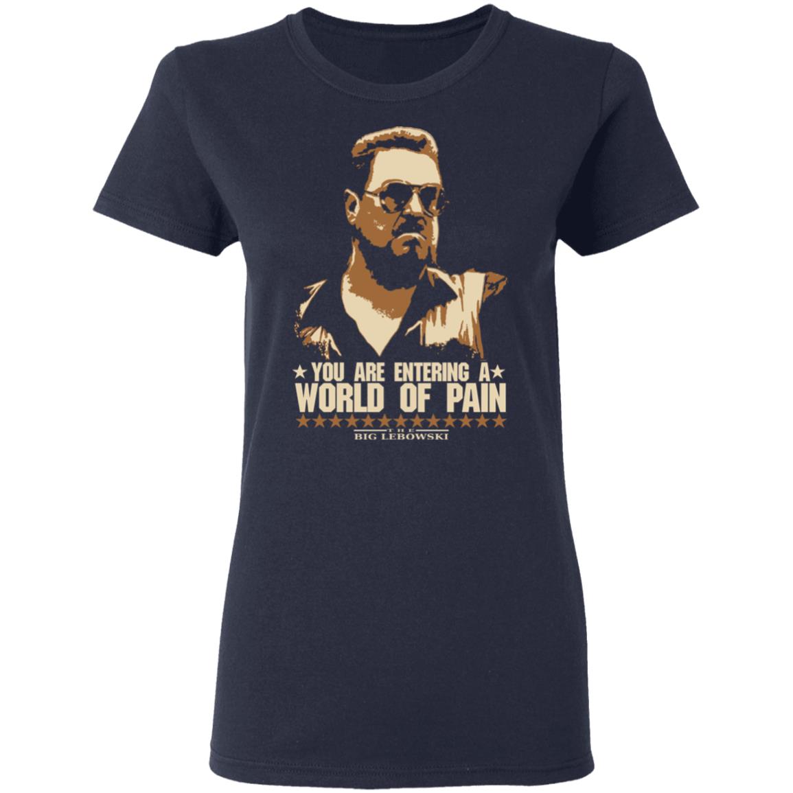 The Big Lebowski You Are Entering A World Of Pain Shirt, Hoodie, Tank