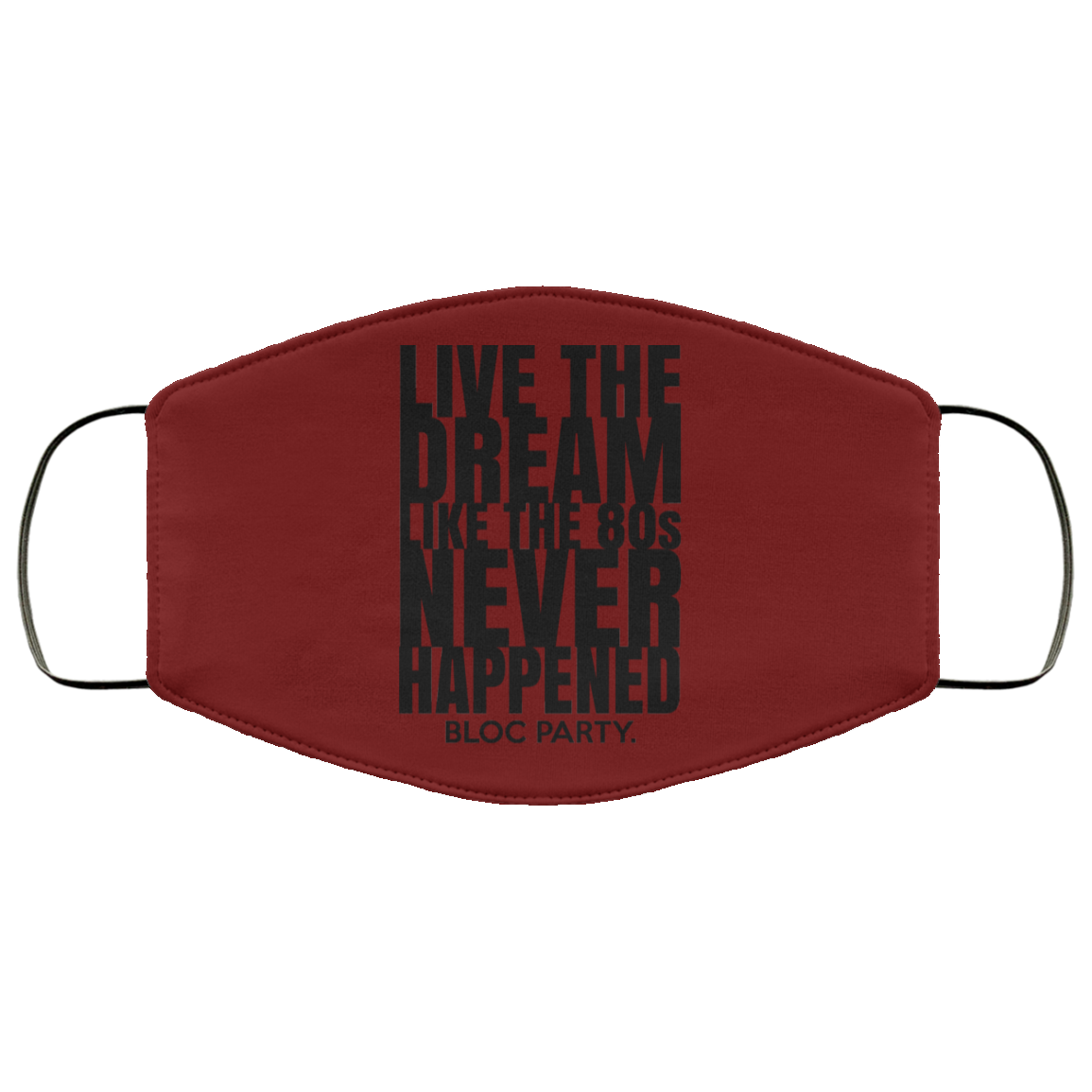 Live The Dream Like The 80s Never Happened Bloc Party Face Mask