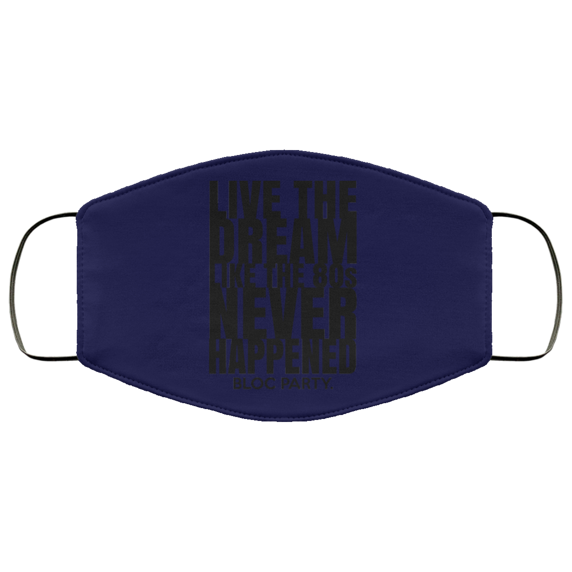 Live The Dream Like The 80s Never Happened Bloc Party Face Mask