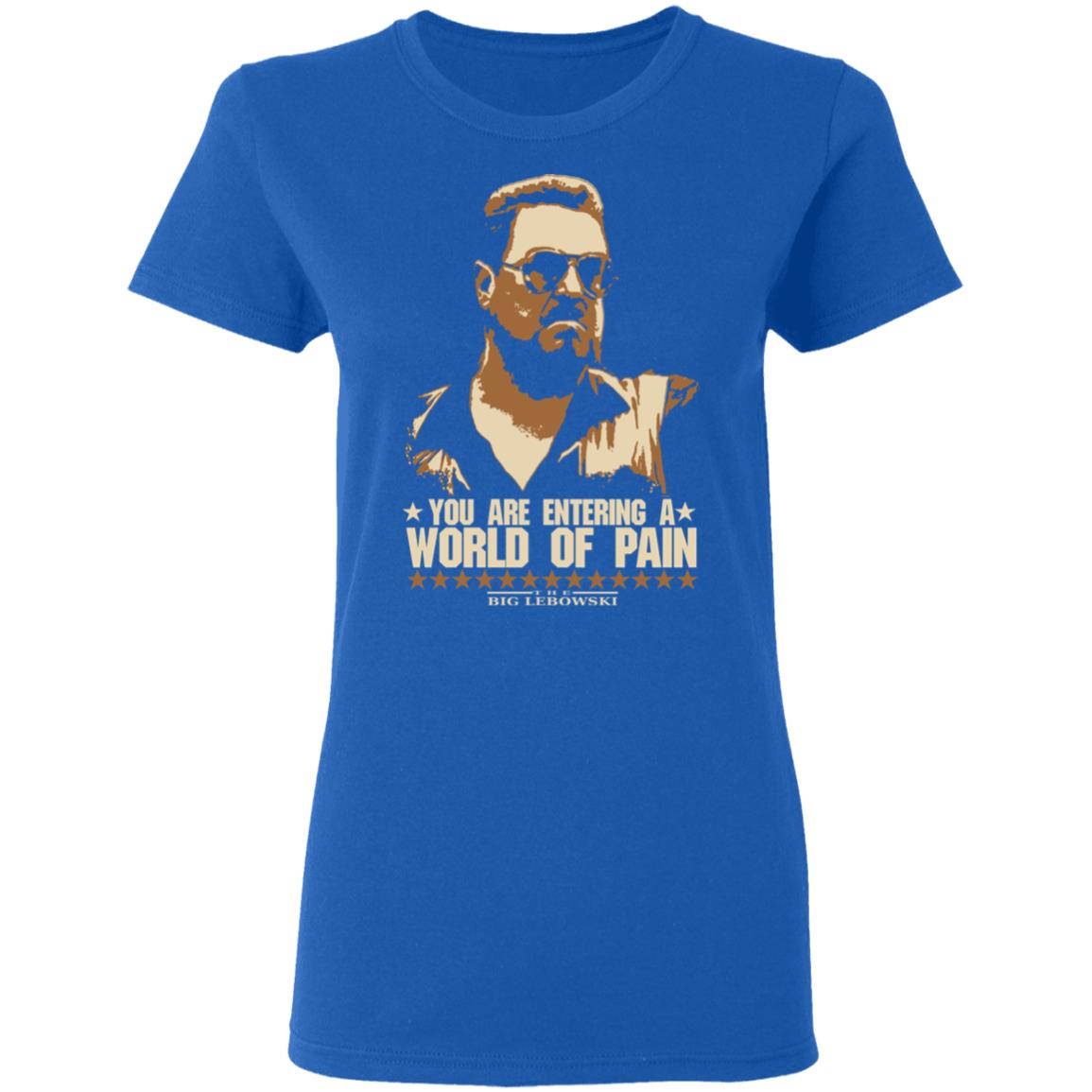 The Big Lebowski You Are Entering A World Of Pain Shirt, Hoodie, Tank