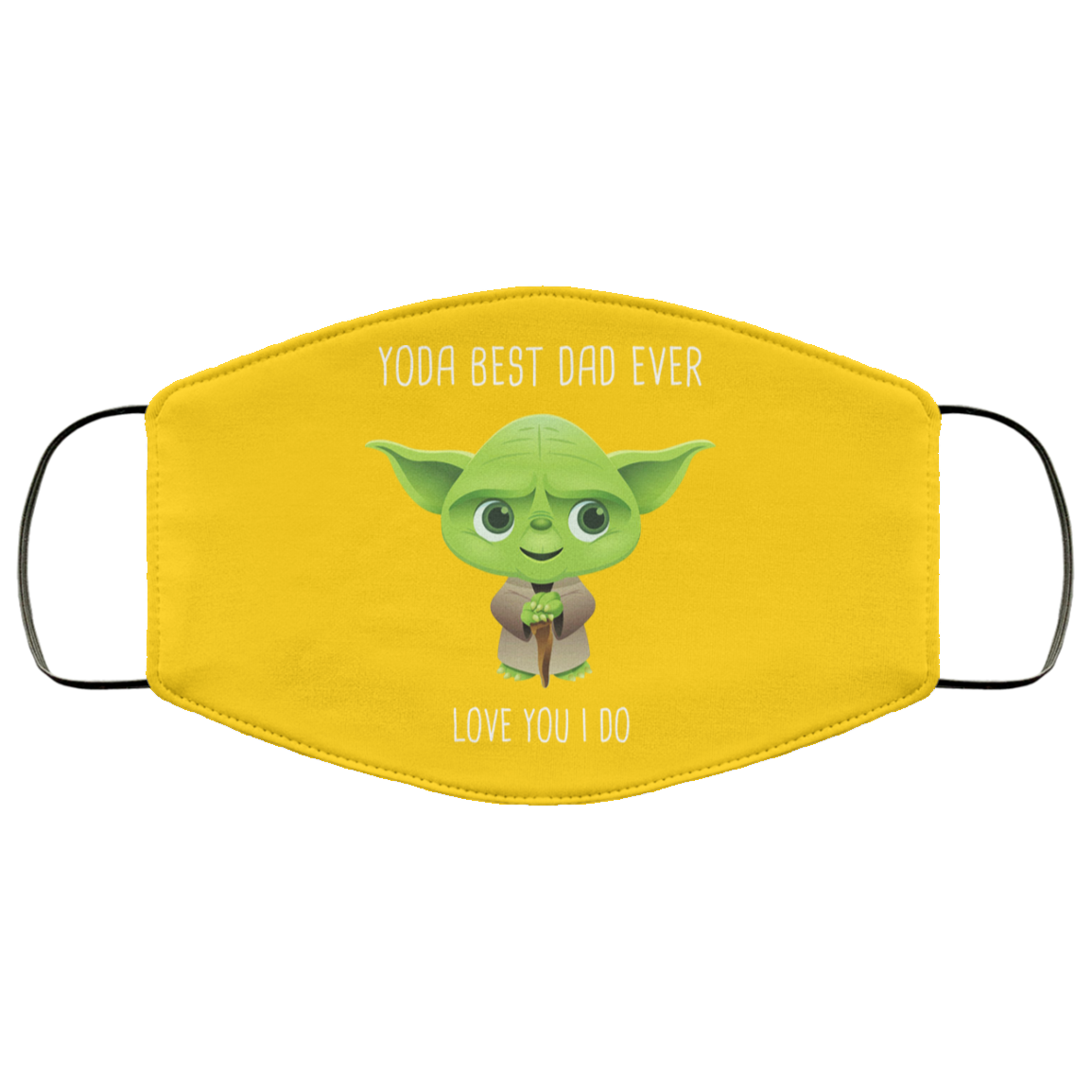 Yoda Best Dad Ever Love You Do Face Mask