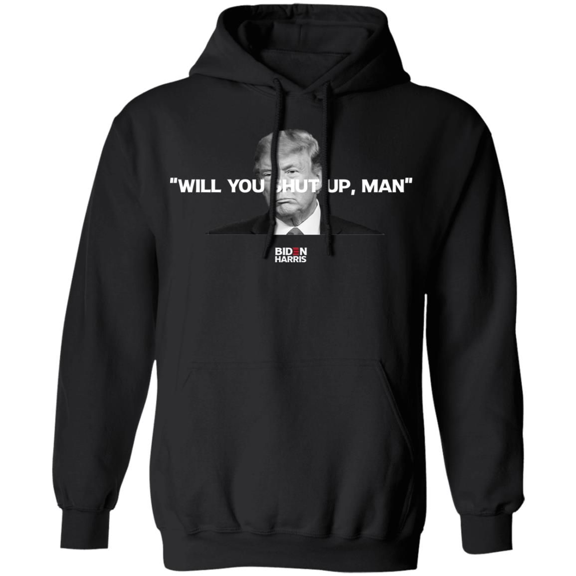 Will You Shut Up Man Biden Harris Anti Donald Trump 2020 Shirt, Hoodie, Tank