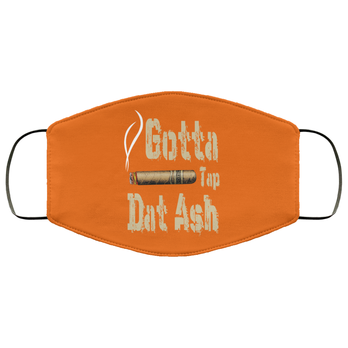 Gotta Tap Dat Ash Cigar Face Mask