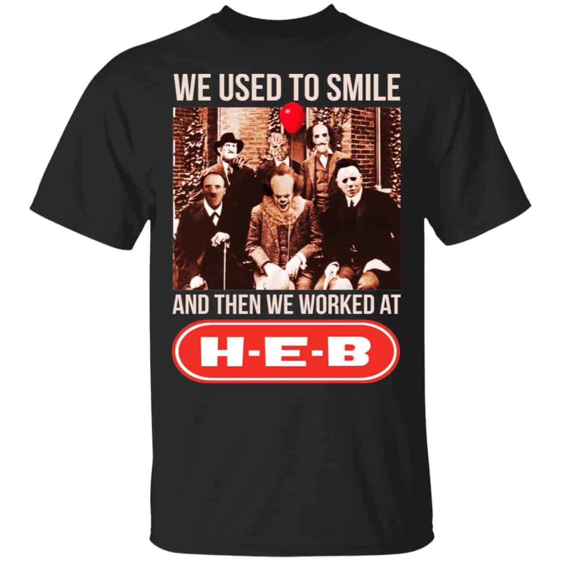 We Used To Smile And Then We Worked At H-E-B Shirt, Hoodie, Tank