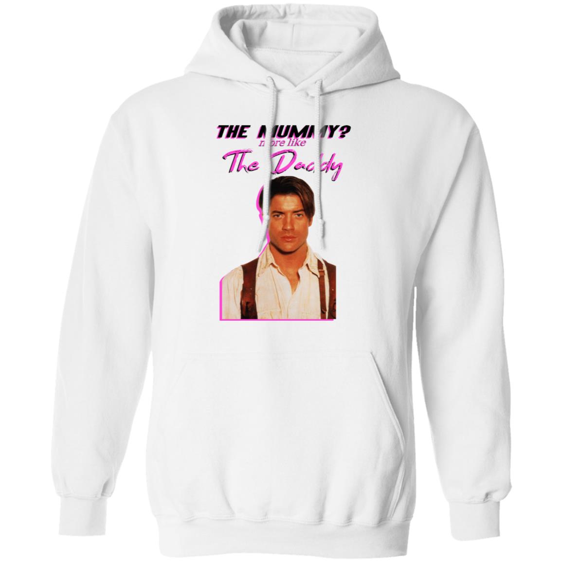 Brendan Fraser The Mummy More Like The Daddy Shirt, Hoodie, Tank