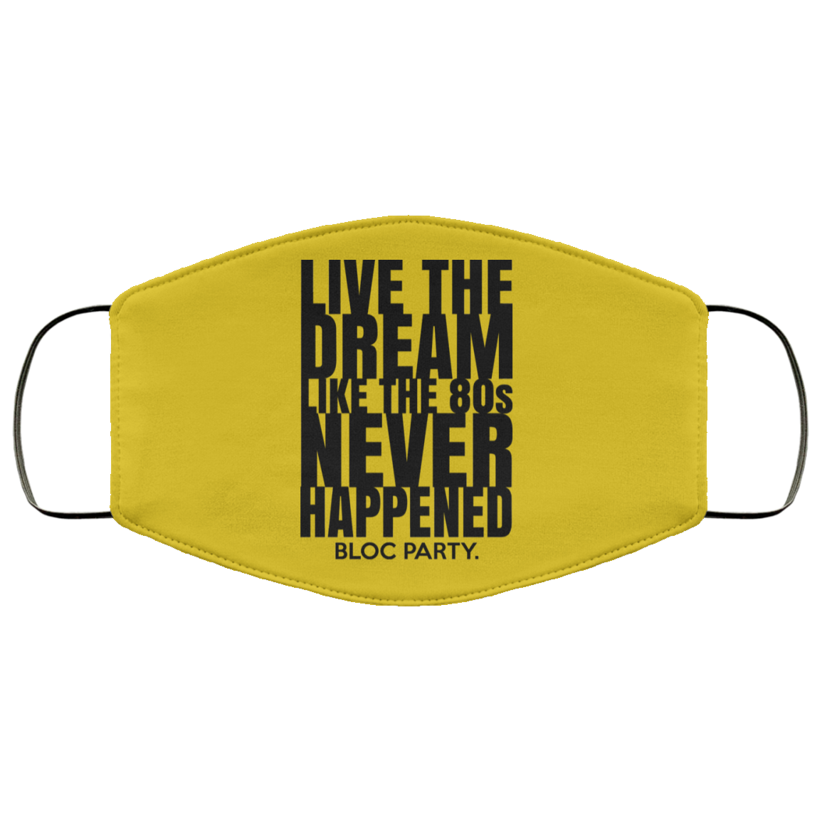 Live The Dream Like The 80s Never Happened Bloc Party Face Mask