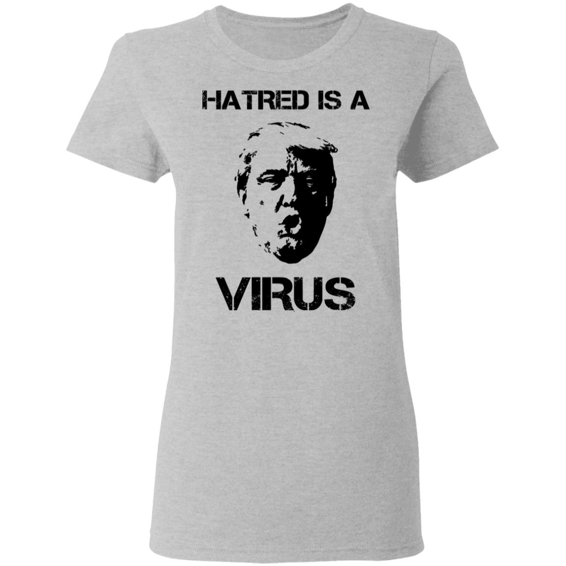 Donald Trump Hatred Is A Virus Shirt, Hoodie, Tank