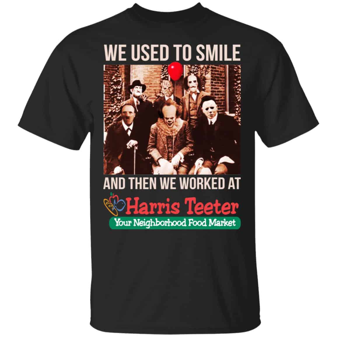 We Used To Smile And Then We Worked At Harris Teeter Shirt, Hoodie, Tank