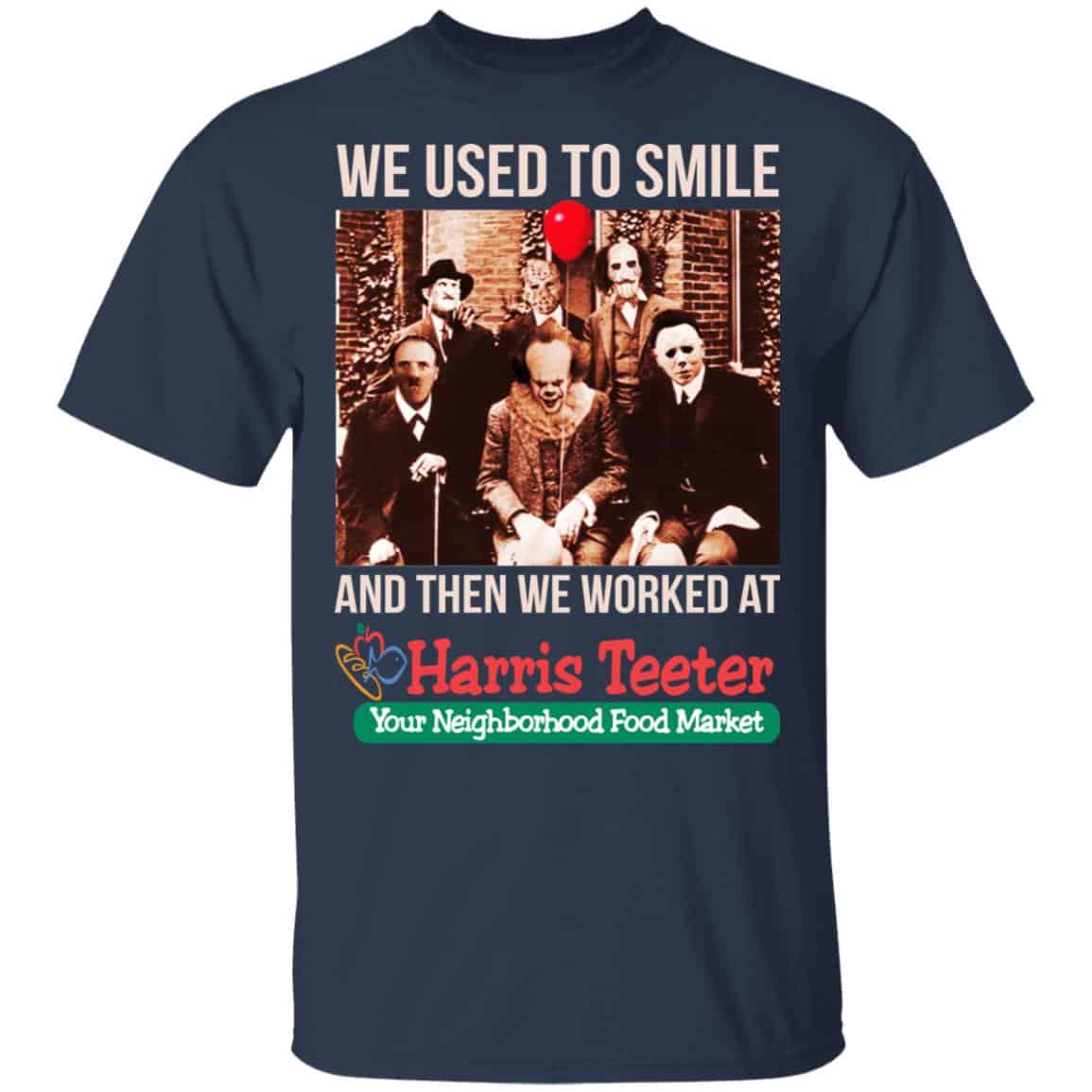 We Used To Smile And Then We Worked At Harris Teeter Shirt, Hoodie, Tank