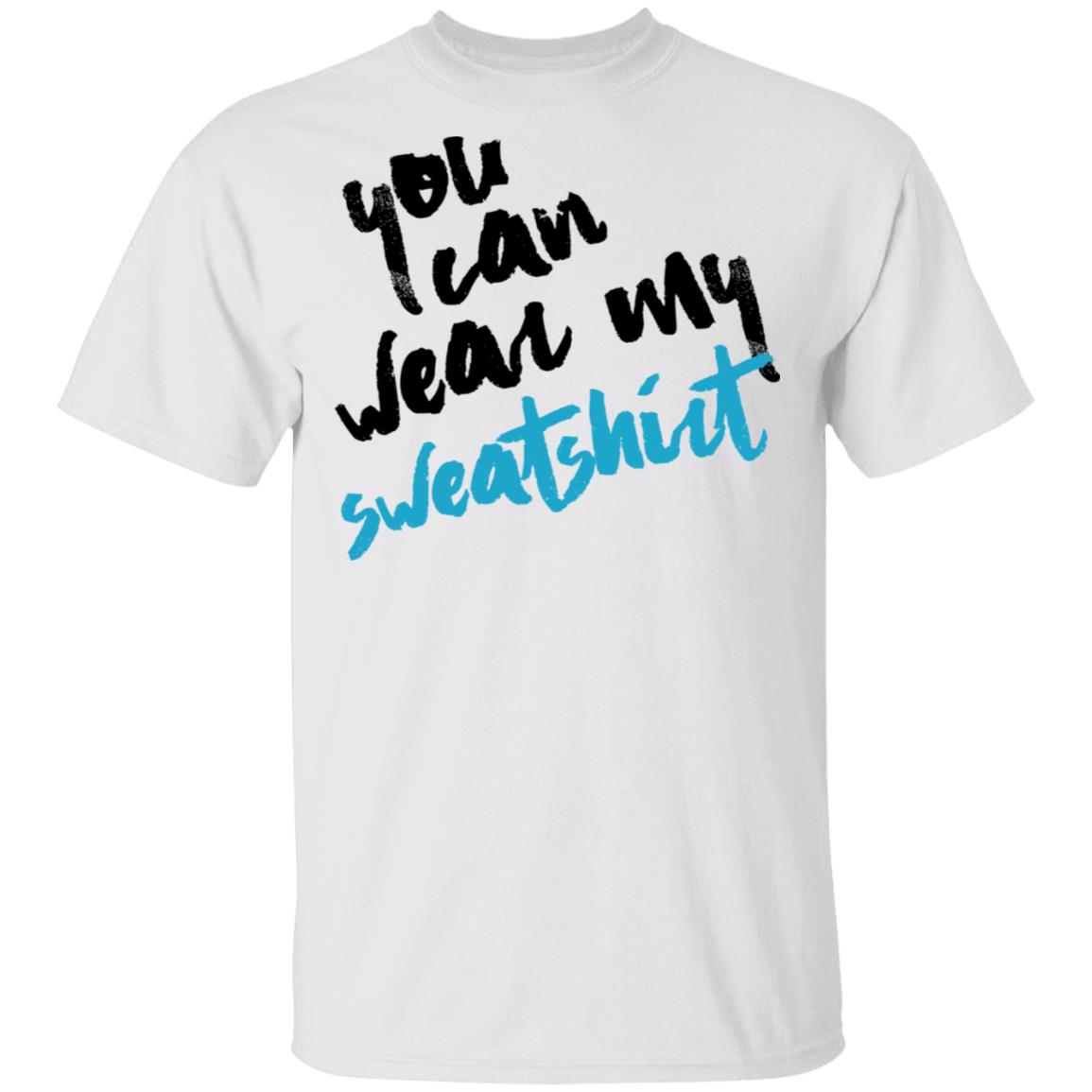 You Can Wear Sweatshirt Shirt, Hoodie, Tank