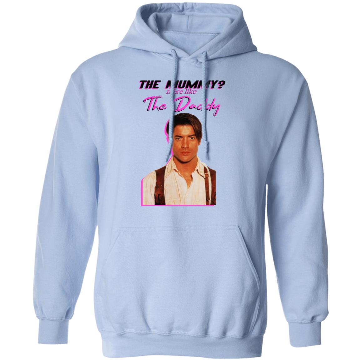 Brendan Fraser The Mummy More Like The Daddy Shirt, Hoodie, Tank