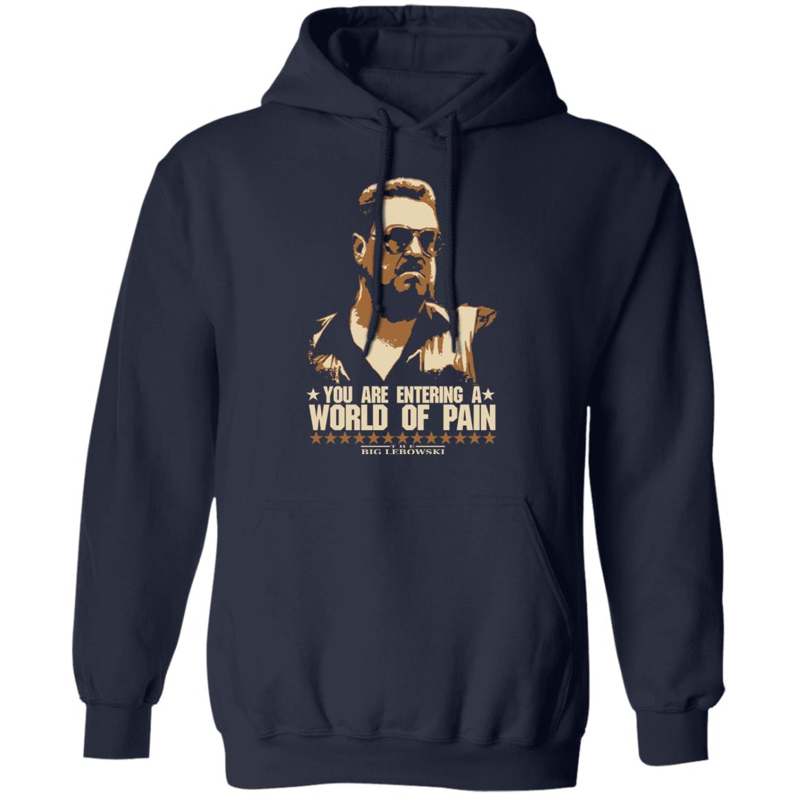 The Big Lebowski You Are Entering A World Of Pain Shirt, Hoodie, Tank