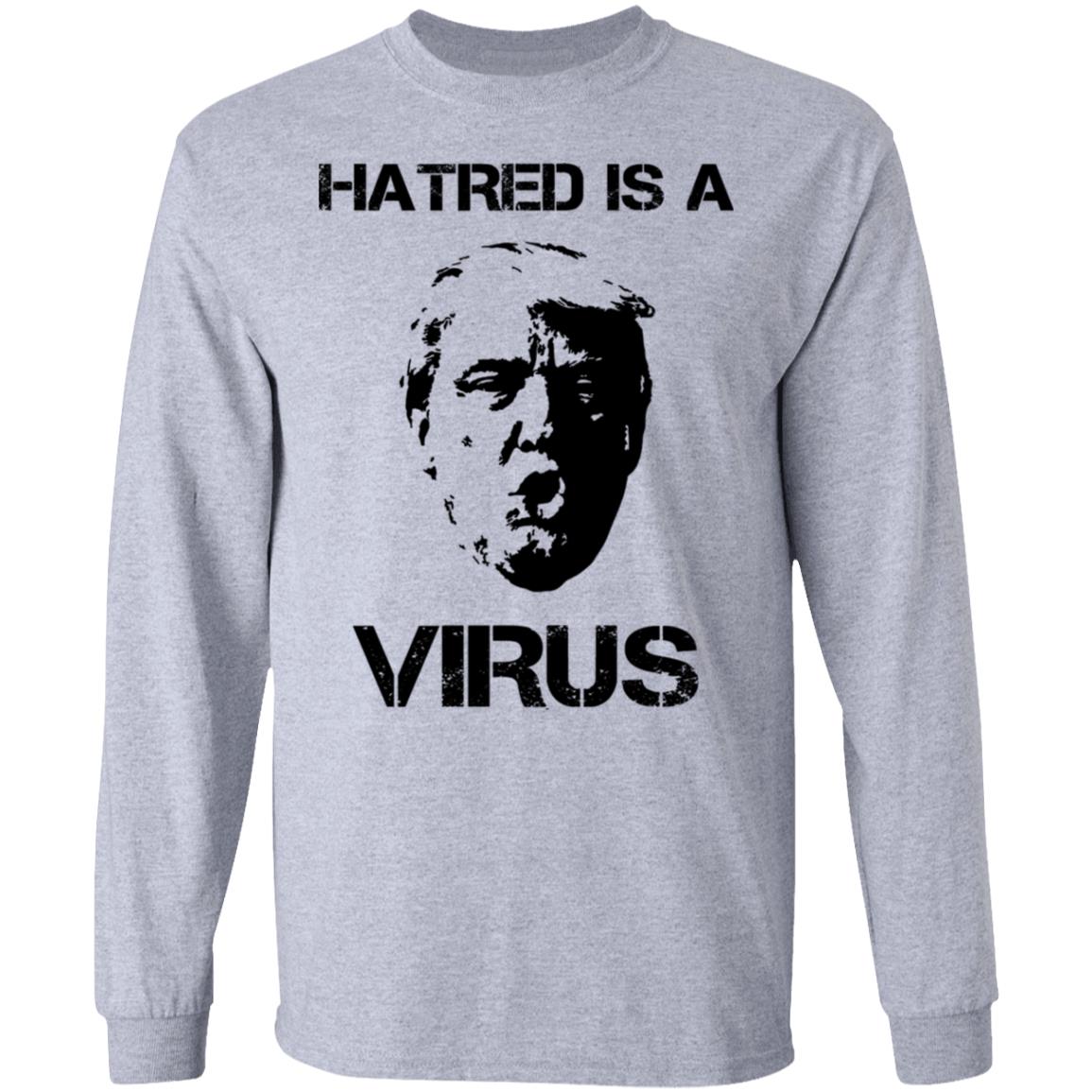 Donald Trump Hatred Is A Virus Shirt, Hoodie, Tank