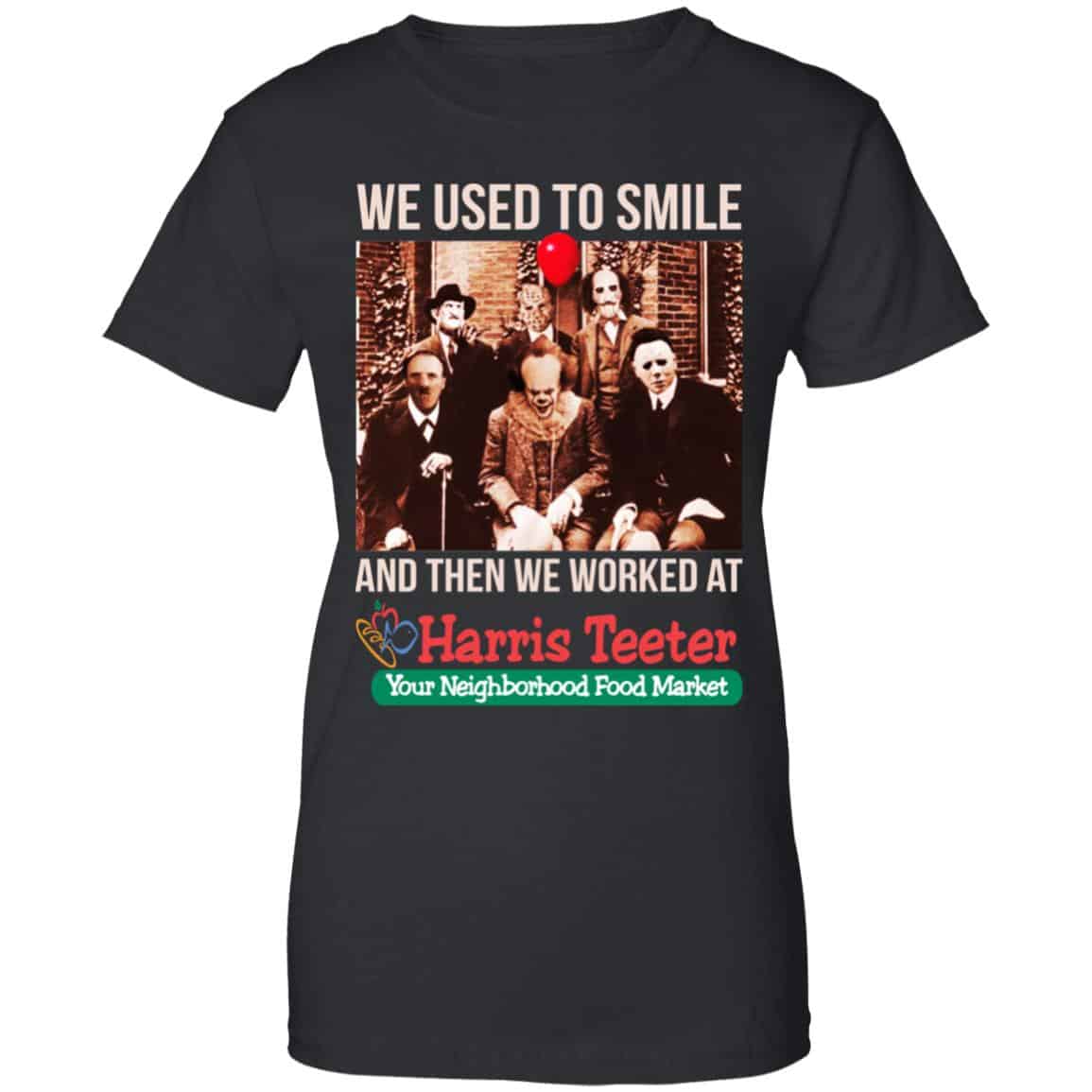 We Used To Smile And Then We Worked At Harris Teeter Shirt, Hoodie, Tank