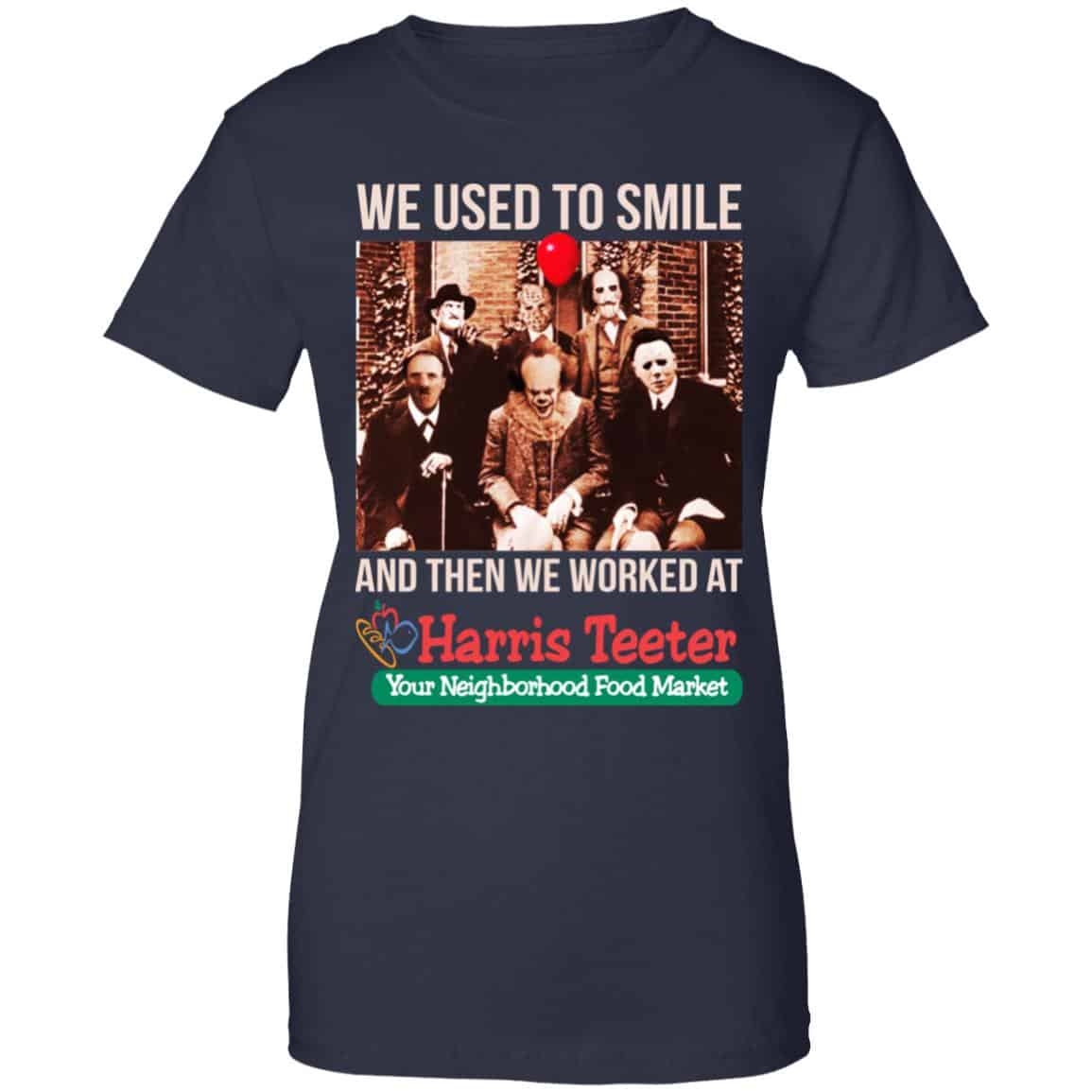 We Used To Smile And Then We Worked At Harris Teeter Shirt, Hoodie, Tank