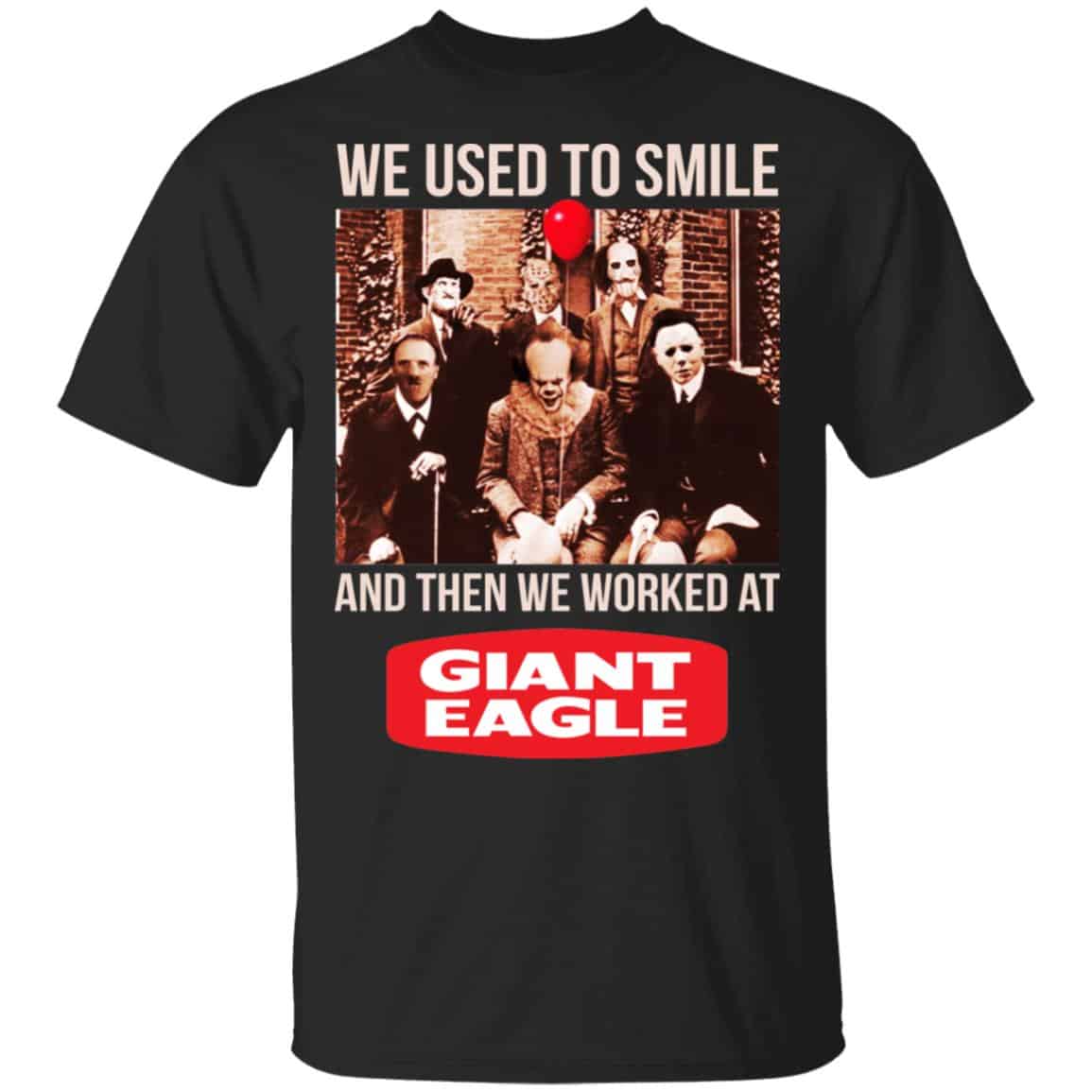 We Used To Smile And Then We Worked At Giant Eagle Shirt, Hoodie, Tank