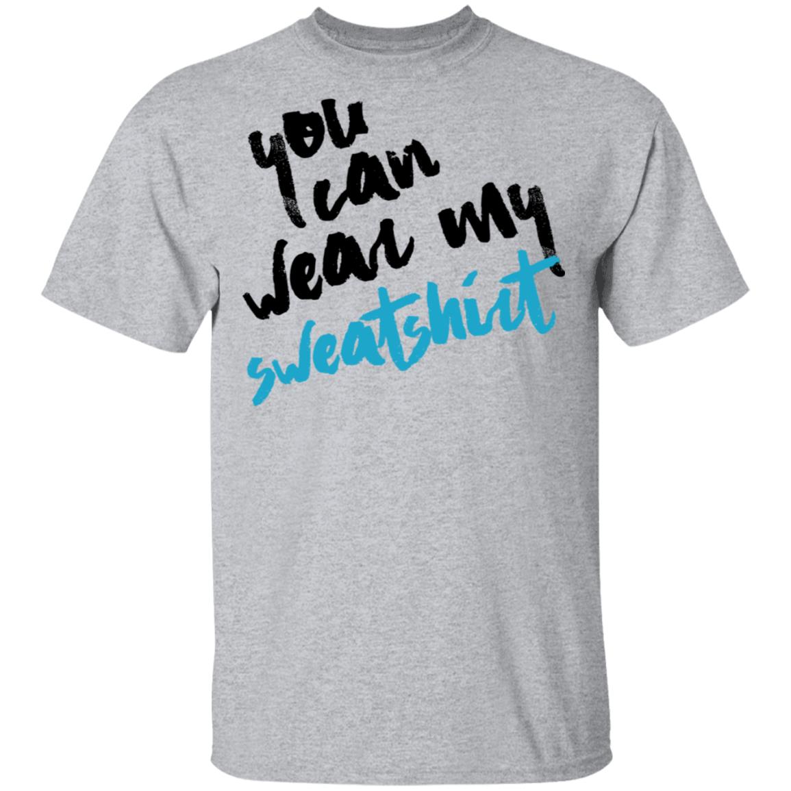 You Can Wear Sweatshirt Shirt, Hoodie, Tank