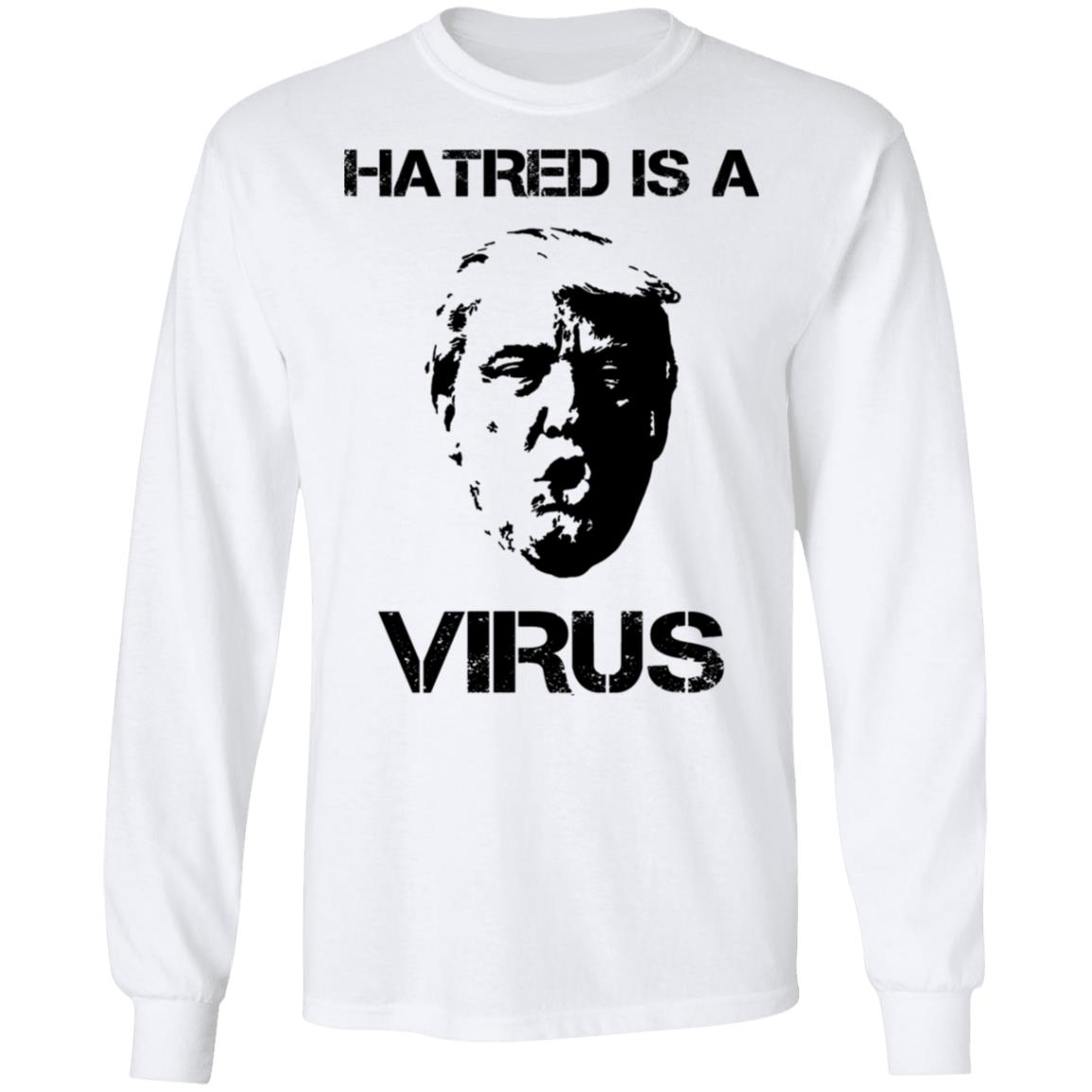 Donald Trump Hatred Is A Virus Shirt, Hoodie, Tank