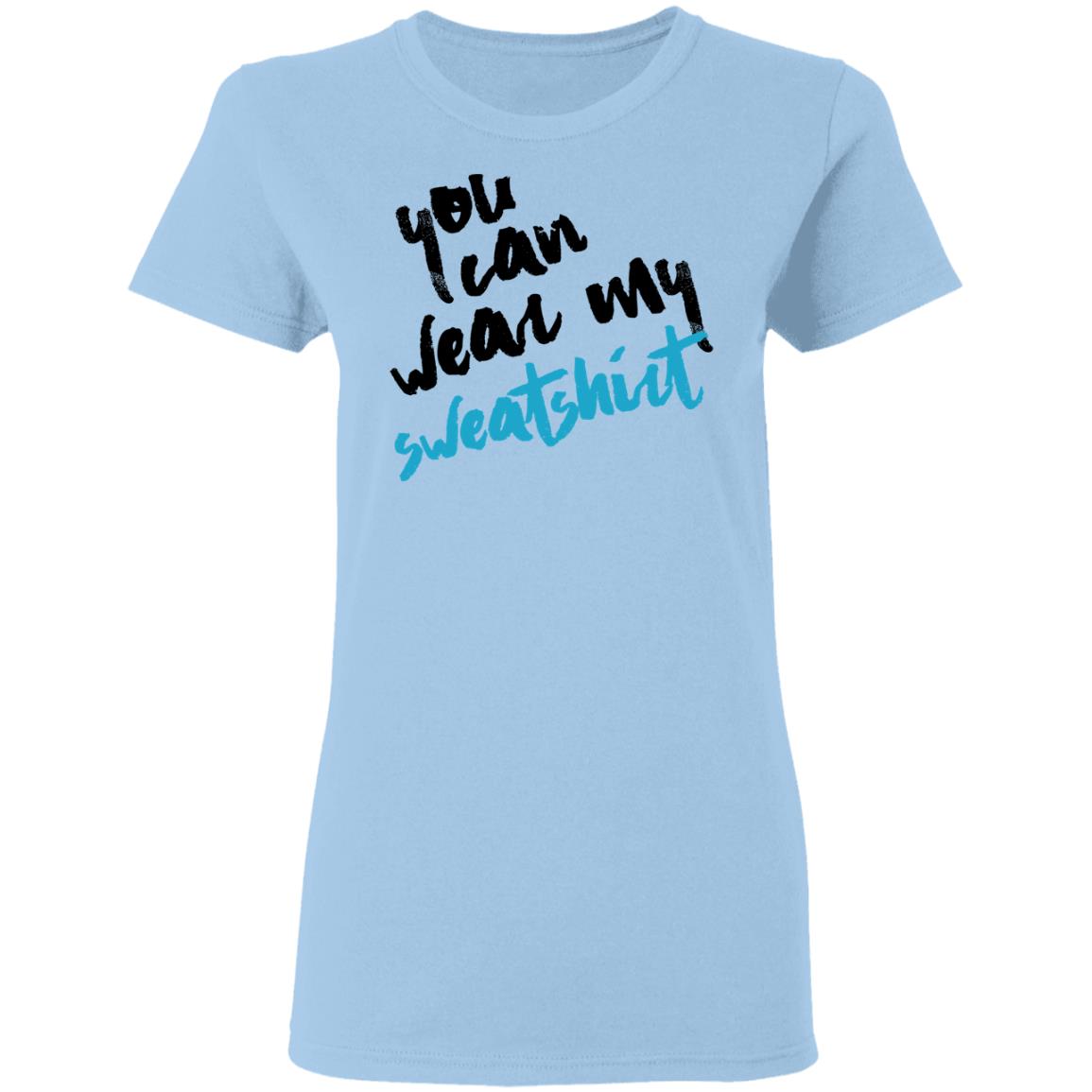 You Can Wear Sweatshirt Shirt, Hoodie, Tank