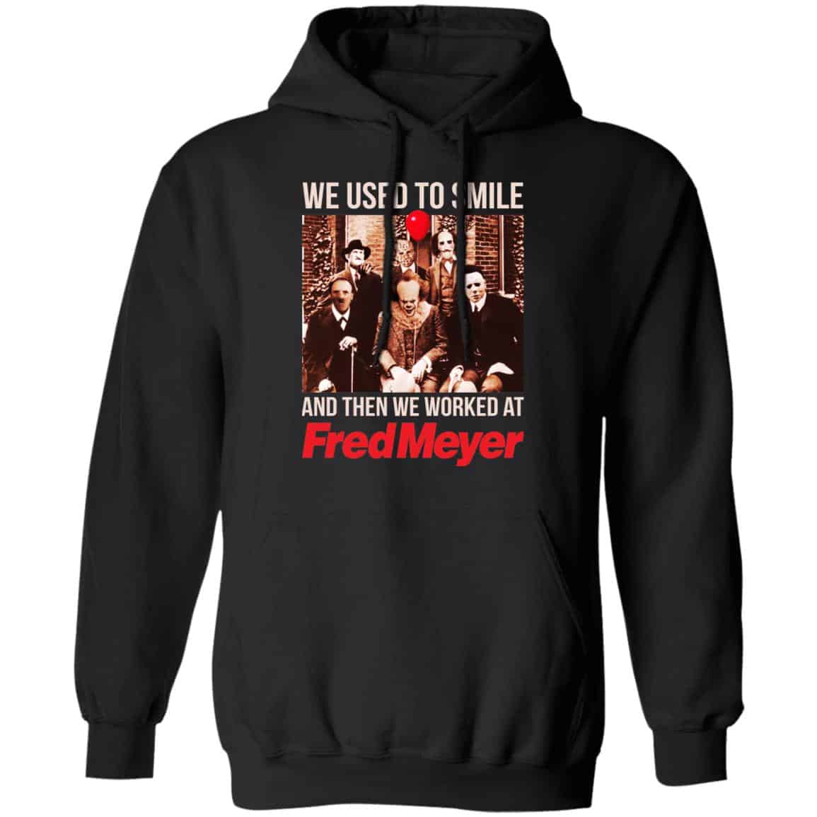 We Used To Smile And Then We Worked At Fred Meyer Shirt, Hoodie, Tank
