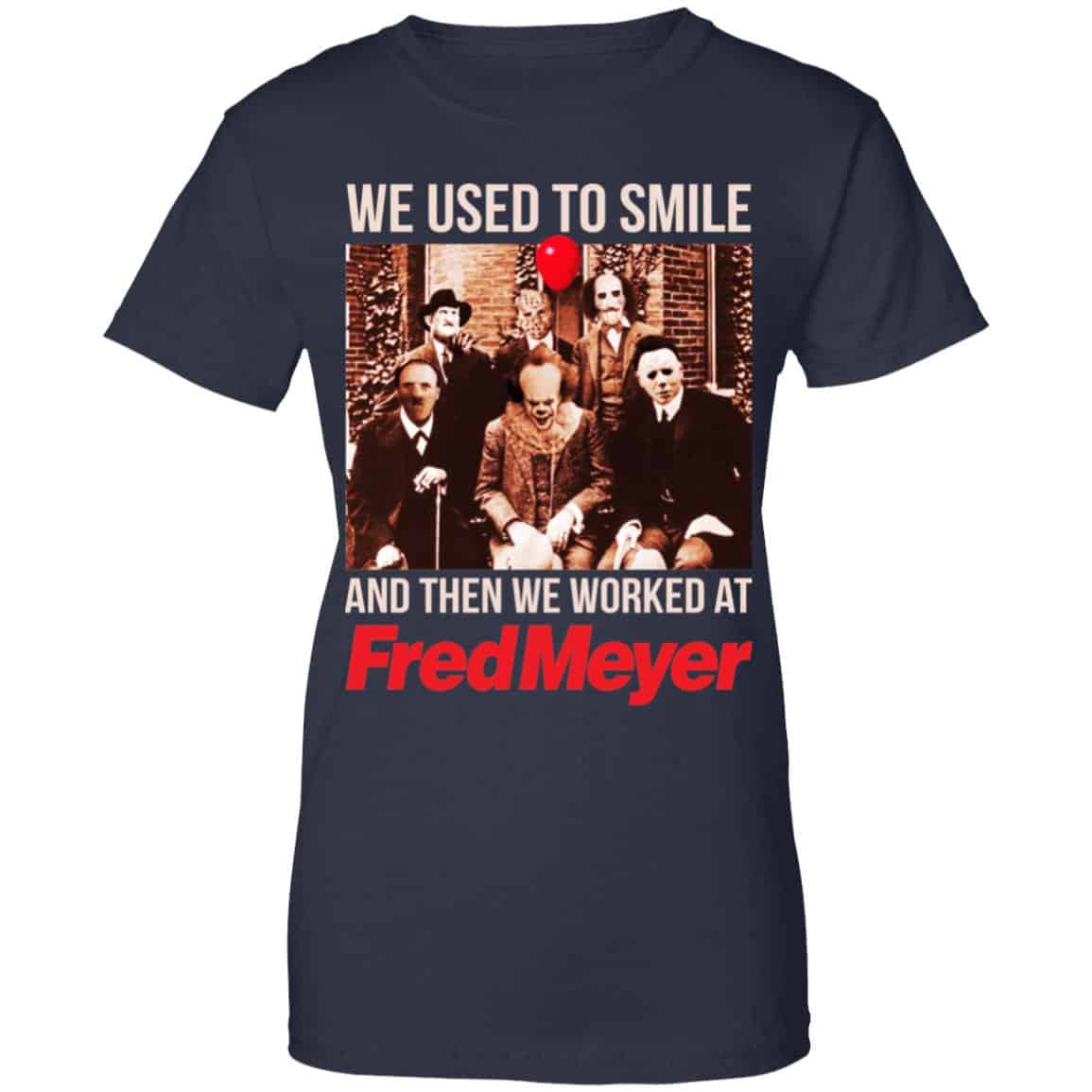 We Used To Smile And Then We Worked At Fred Meyer Shirt, Hoodie, Tank