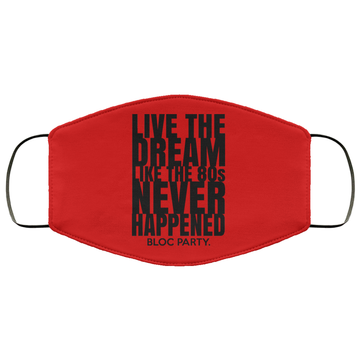 Live The Dream Like The 80s Never Happened Bloc Party Face Mask