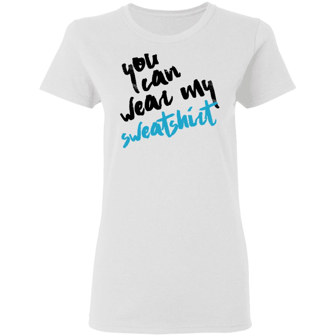 You Can Wear Sweatshirt Shirt, Hoodie, Tank