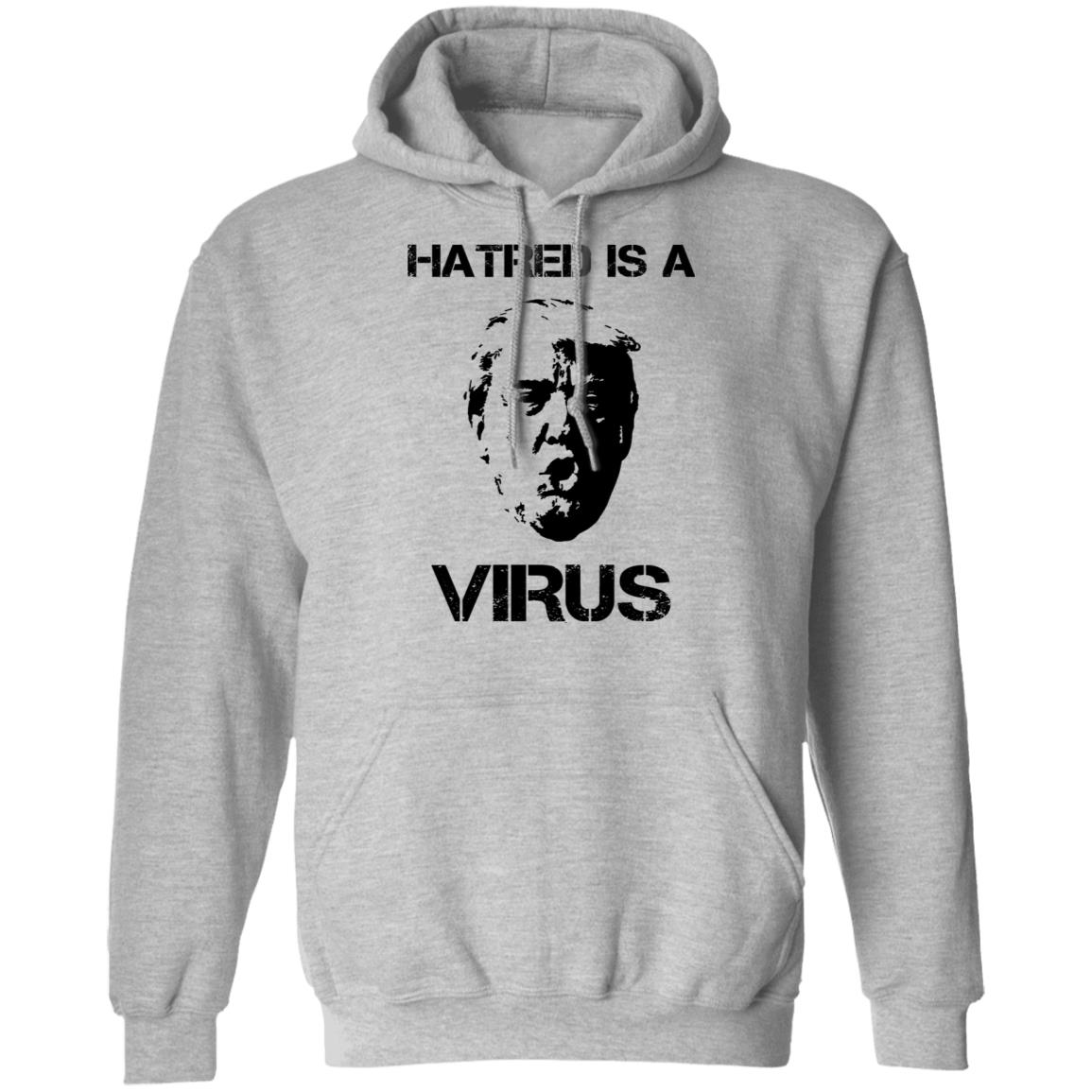 Donald Trump Hatred Is A Virus Shirt, Hoodie, Tank