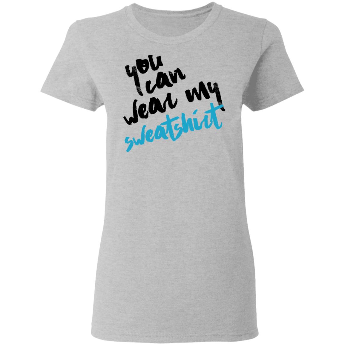 You Can Wear Sweatshirt Shirt, Hoodie, Tank