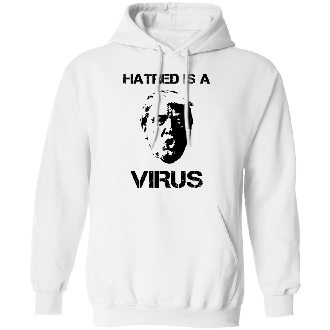 Donald Trump Hatred Is A Virus Shirt, Hoodie, Tank