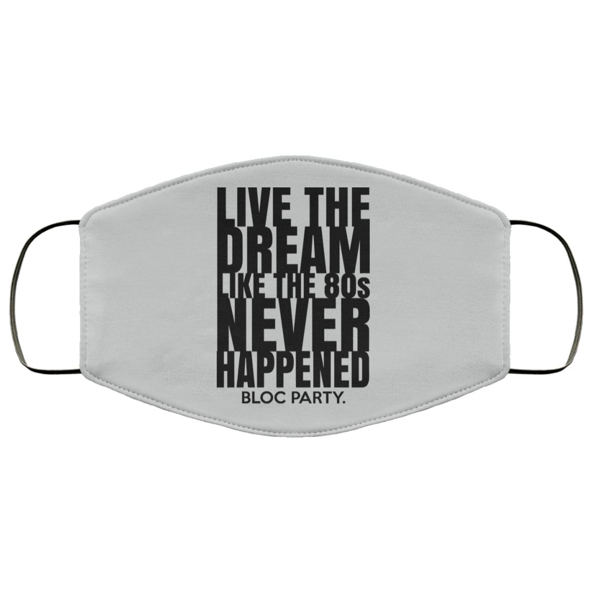 Live The Dream Like The 80s Never Happened Bloc Party Face Mask