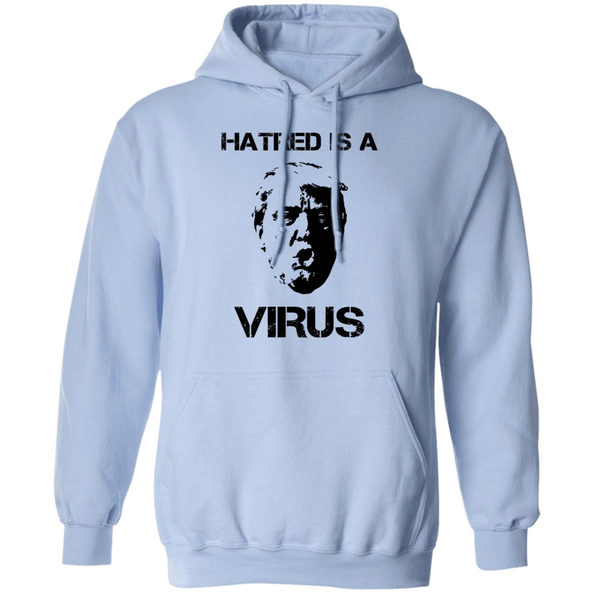 Donald Trump Hatred Is A Virus Shirt, Hoodie, Tank