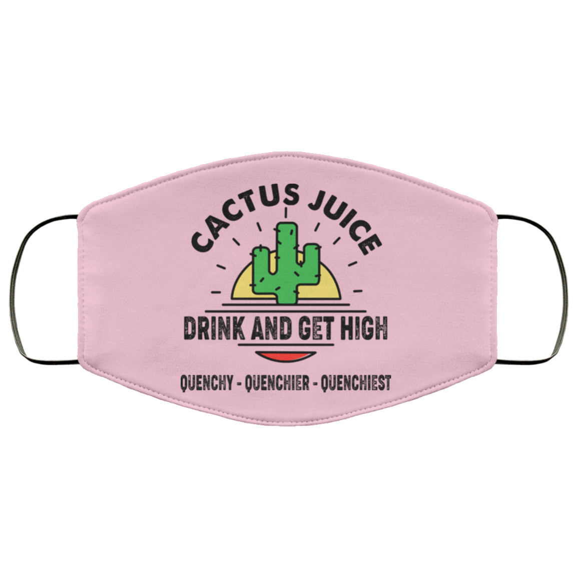 Cactus Juice Drink And Get High Quenchy Quenchier Quenchiest Face Mask